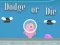 Dodge Or Die เกมออนไลน์