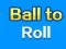 Ball To Roll เกมออนไลน์