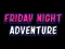 Friday adventure night เกมออนไลน์