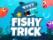 Fishy Trick เกมออนไลน์