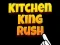 Kitchen King Rush เกมออนไลน์