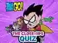 Teen Titans Go! The Close-ups Quiz เกมออนไลน์