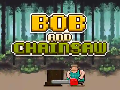 Bob and Chainsaw เกมออนไลน์