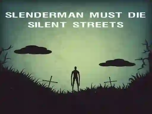Slenderman Must Die: Silent Streets เกมออนไลน์