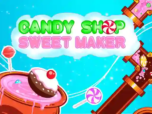Candy Shop: Sweets Maker เกมออนไลน์